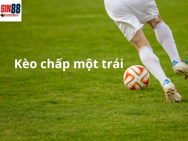 Kèo chấp 1 trái