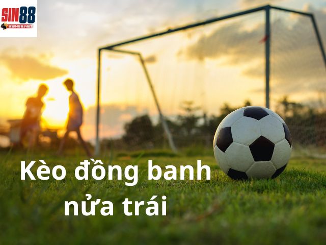 Kèo đồng banh nửa trái