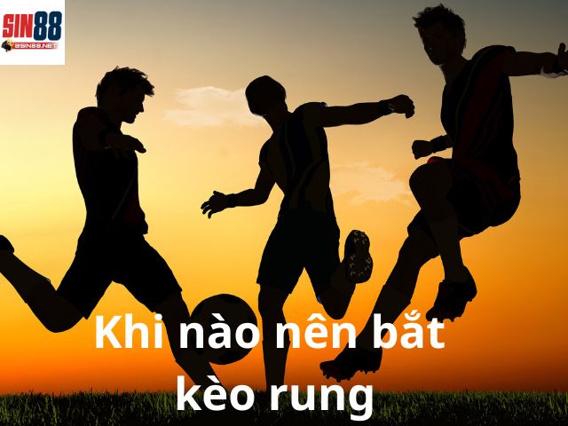 Khi nào nên bắt kèo rung