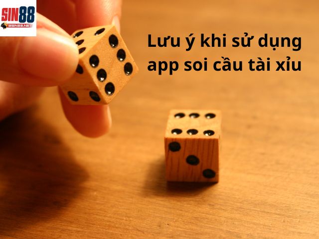 Lưu ý khi sử dụng app soi cầu tài xỉu